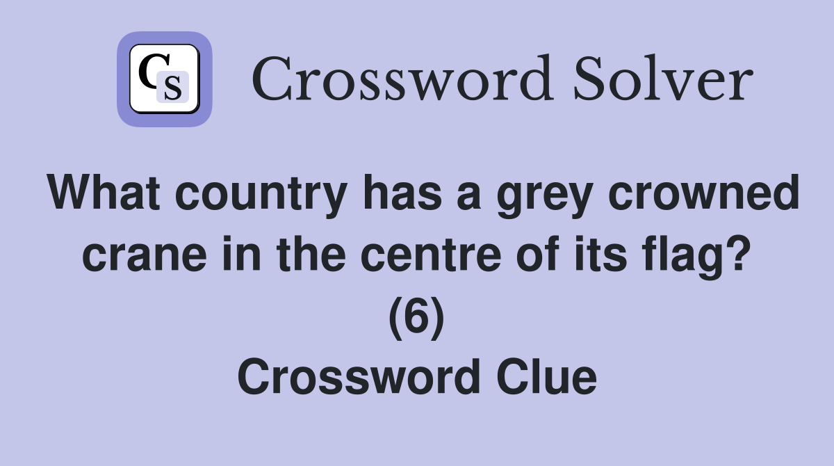 What country has a grey crowned crane in the centre of its flag? (6